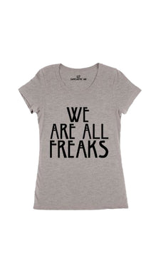 We Are All Freaks Women's T-Shirt