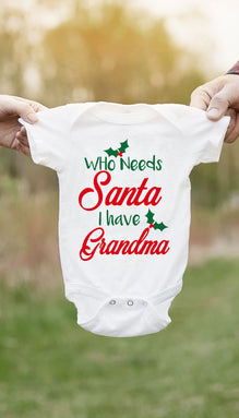 Who Needs Santa I Have Grandma Infant Onesie