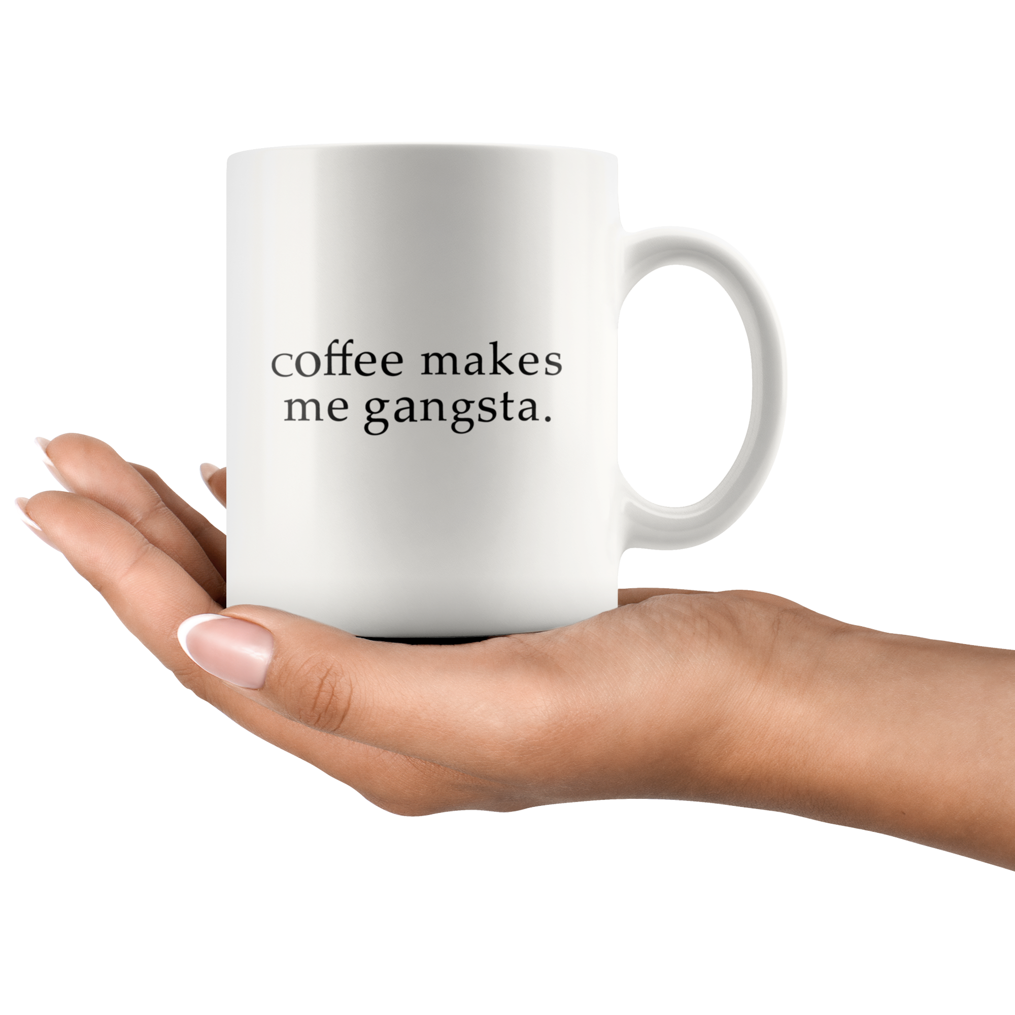 Coffee Makes Me Gangsta Funny Coffee Mug | Sarcastic Me