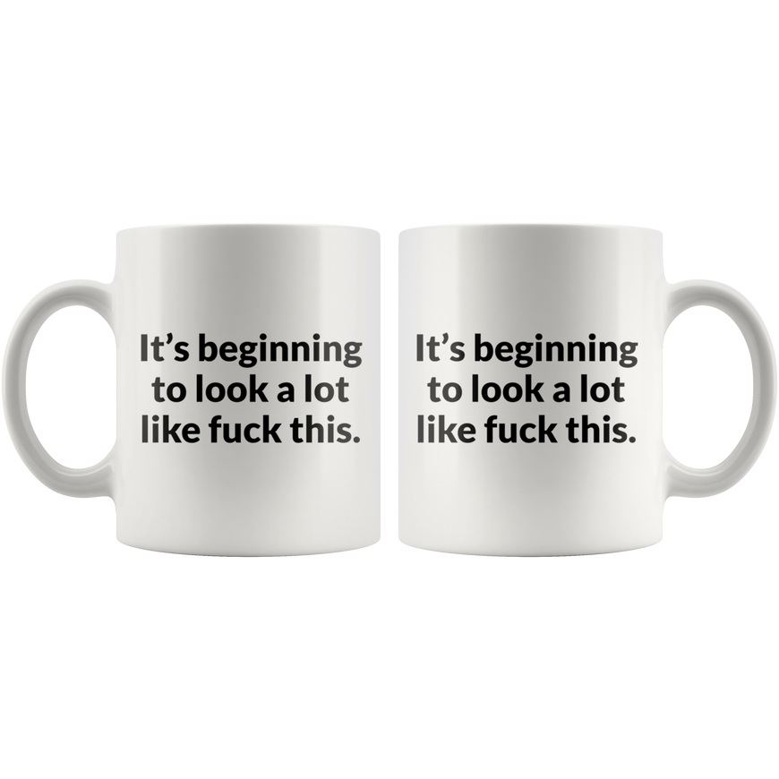 Its Beginning To Look A lot Like F-This Coffee Mug