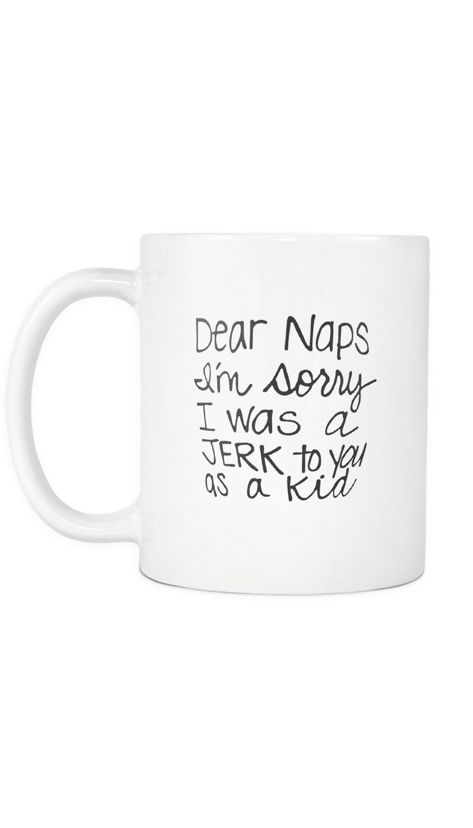 Dear Naps I'm Sorry White Mug | Sarcastic ME
