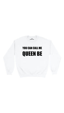 You Can Call Me Queen Be Sweatshirt