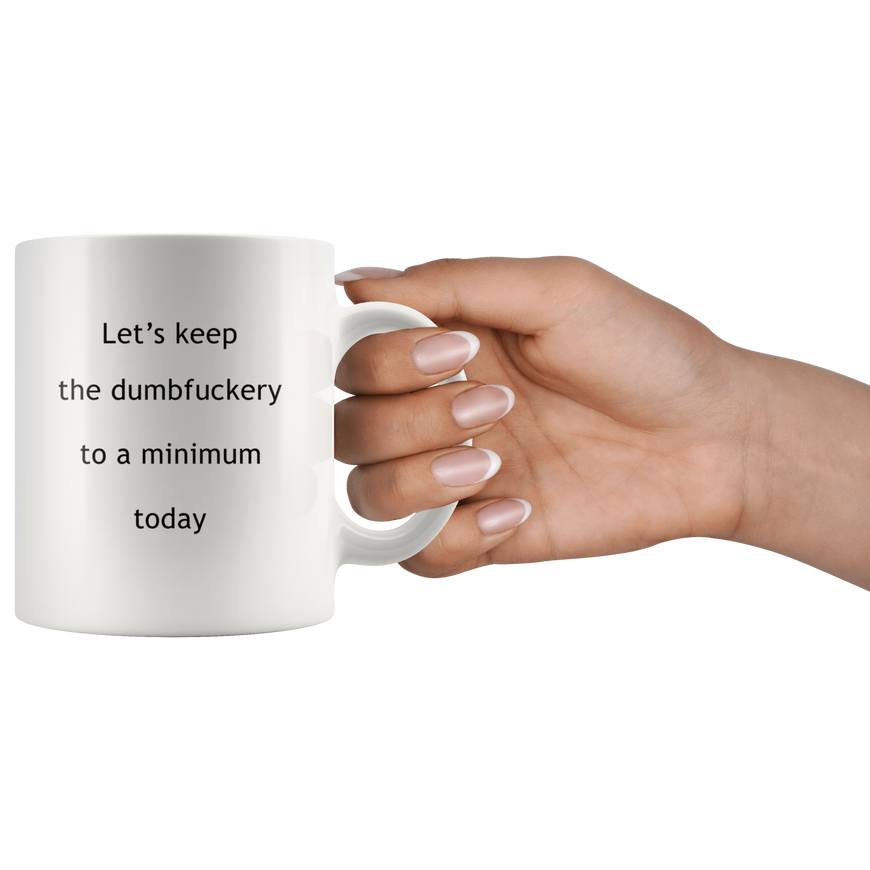Lets Keep The Dumbfuckery To A Minimum Funny Coffee Mug | Sarcastic Me